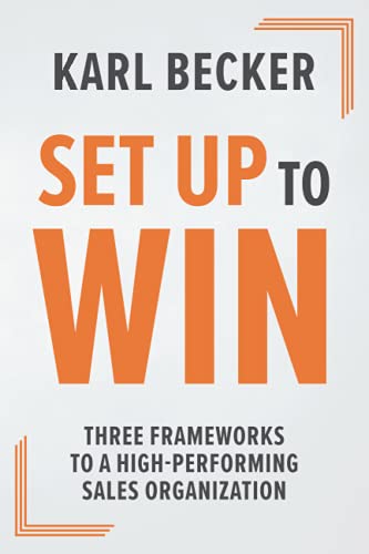 Set Up to Win: Three Frameworks to a High Performing Sales Organization