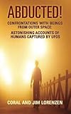 Abducted: Confrontations With Beings From Outer Space - Astonishing Accounts of Humans Captured By UFOs