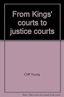 From Kings' courts to justice courts: A notable judicial odyssey 0964293706 Book Cover