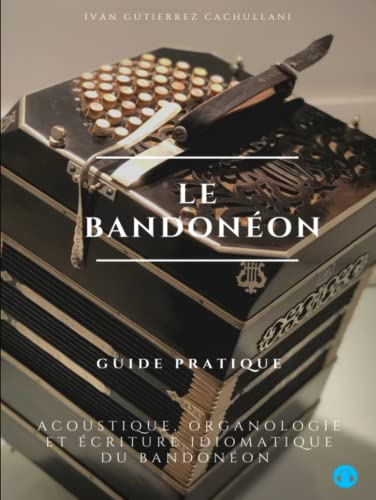 livre LE BANDONÉON: ACOUSTIQUE, ORGANOLOGIE ET ÉCRITURE IDIOMATIQUE DU BANDONÉON