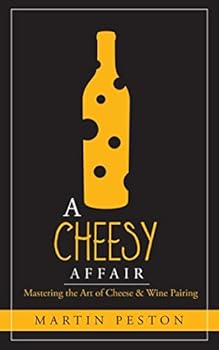 Paperback A Cheesy Affair: Mastering the Art of Cheese & Wine Pairing Book