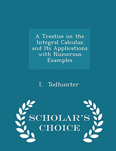 A Treatise on the Integral Calculus and Its App... 1297224736 Book Cover