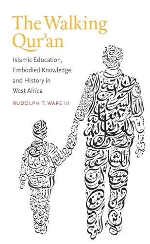 The Walking Qur'an: Islamic Education, Embodied Knowledge, and Hi...