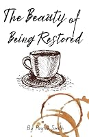 The Beauty of Being Restored B0HDTWXGVW Book Cover