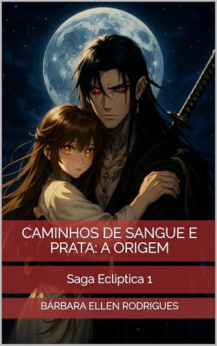 Caminhos de Sangue e Prata: A Origem: Saga Ecliptica 1