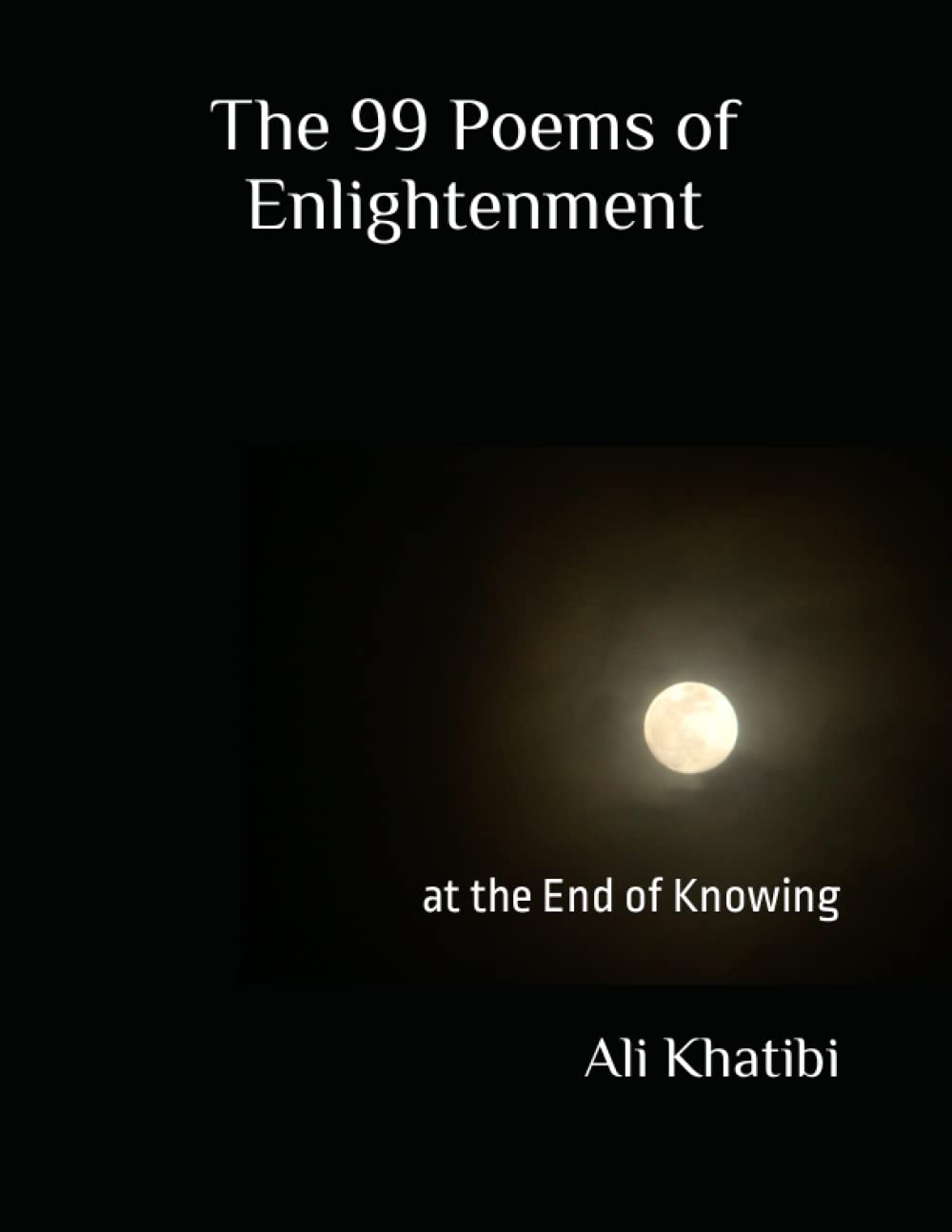The 99 Poems of Enlightenment: at the End of Knowing