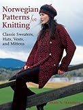 Norwegian Patterns for Knitting: Classic Sweaters, Hats, Vests and Mittens