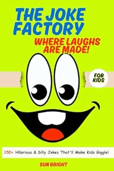 The Joke Factory(150+ Hillarious Jokes and Silly Jokes That'll Make Kids Giggle!): Funny Jokes and Activities- Age 7-13