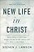 New Life in Christ: What Really Happens When You're Born Again and Why It Matters