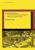 SCENES FEMINISTES. HISTOIRE D'UN THEATRE MILITANT DANS LES ANNEES 1970 B0FBW5QF8B Book Cover