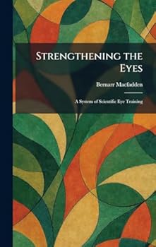 Strengthening the Eyes: A System of Scientific Eye Training