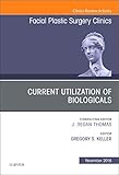  Current Utilization of Biologicals, An Issue of Facial Plastic Surgery Clinics of North America, 1e: Volume 26-4 (The Clinics: Surgery)