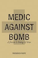 Medic Against Bomb: A Doctor's Poetry of War 0991386116 Book Cover