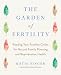 The Garden of Fertility: A Guide to Charting Your Fertility Signals to Prevent or Achieve Pregnancy--Naturally--and to Gauge Your Reproductive Health