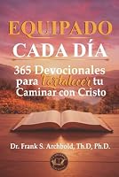 Equipado cada Día: 365 Devocionales para Fortalecer tu Caminar con Cristo (Spanish Edition) 1971265349 Book Cover