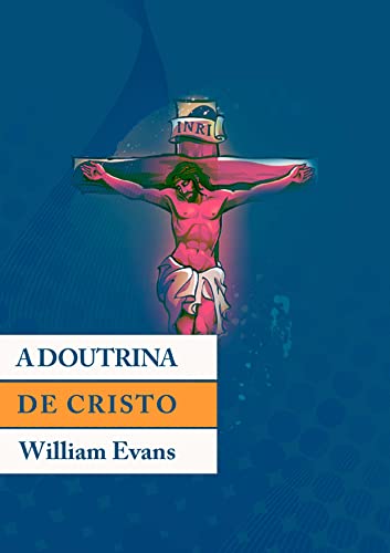 A Doutrina de Cristo: Manual de Cristologia (As Doutrinas Fundamentais da Fé)
