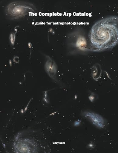 The Complete Arp Catalog: A Guide for Astrophotographers (Imm Astrophotography Series)