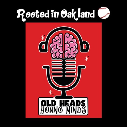 Old Heads, Young Minds Podcast S1E15 - Rooted in Oakland
