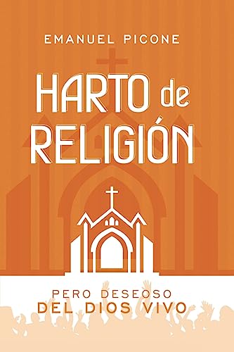 Harto de Religión: Pero deseoso del Dios vivo (Spanish Edition)