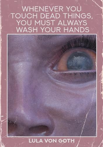 Whenever You Touch Dead Things, You Must Always Wash Your Hands.