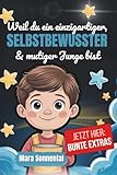  Weil du ein einzigartiger, selbstbewusster & mutiger Junge bist: Mutmachbuch für Jungen – Geschichten für Selbstbewusstsein, Mut & Freundschaft, mit ... Mut und innere Stärke, Band 1)