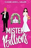 Mister Billions: A Small Town Enemies-to-Lovers Fake Marriage Billionaire Romance (Bad Boys in Love Book 1)