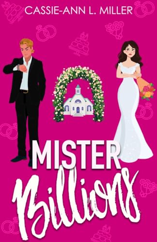 Mister Billions: A Small Town Enemies-to-Lovers Fake Marriage Billionaire Romance (Bad Boys in Love Book 1)
