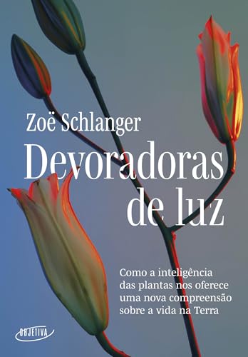 Devoradoras de luz: Como a inteligência das plantas nos oferece u...