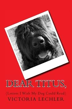 Paperback Dear Titus,: (Letters I Wish My Dog Could Read) Book