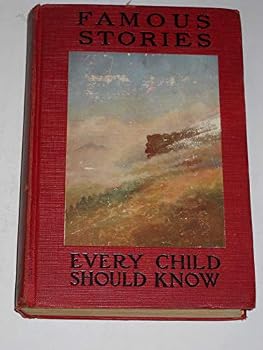 Famous Stories Every Child Should Know - What Every Child Should Know Library