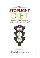 The Stoplight Diet: How To Lose Weight Without Losing Yourself 1977084052 Book Cover