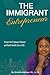 The Immigrant Entrepreneur: Escape the Employee Mindset and Build Wealth Like a CEO