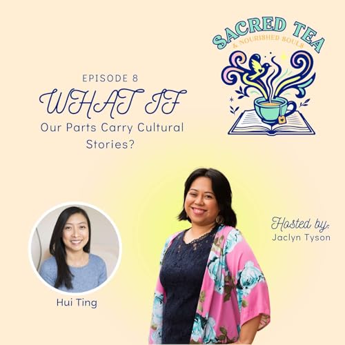 Episode 8: WHAT IF Our Parts Carry Cultural Stories?