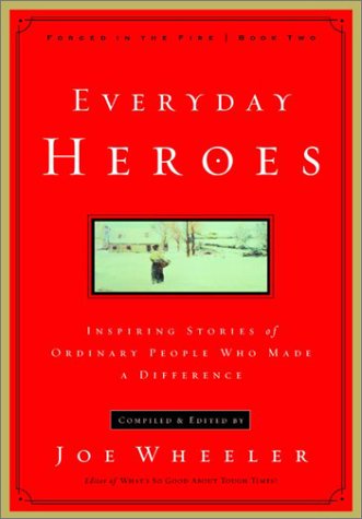 Everyday Heroes: Inspiring Stories of Ordinary People Who Made a Difference (Forged in the Fire)