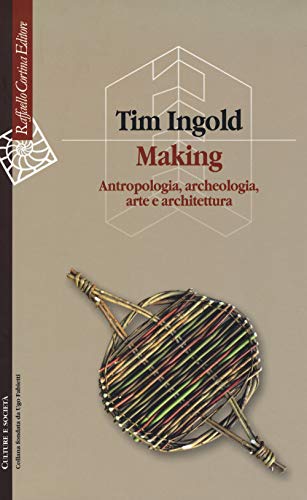 Making. Antropologia, archeologia, arte e architettura
