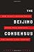 The Beijing Consensus: How China s Authoritarian Model Will Dominate the Twenty-First Century