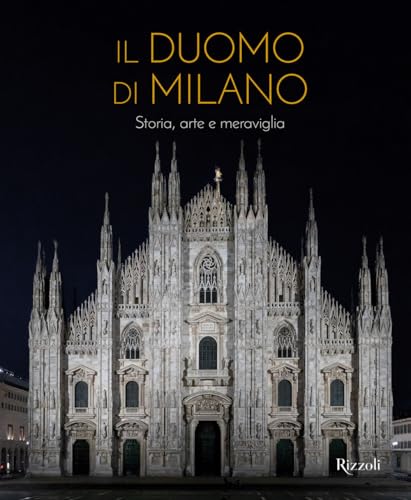 Il Duomo di Milano. Storia, arte e meraviglia. Ediz. illustrata (Rizzoli Illustrati)