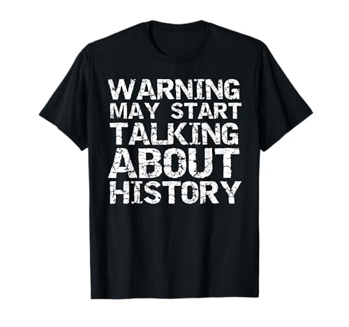 History Lover Gift Warning May Start Talking About History T-Shirt