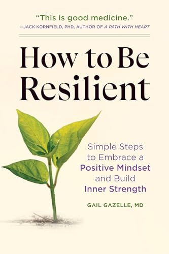 How to Be Resilient: Simple Steps to Embrace a Positive