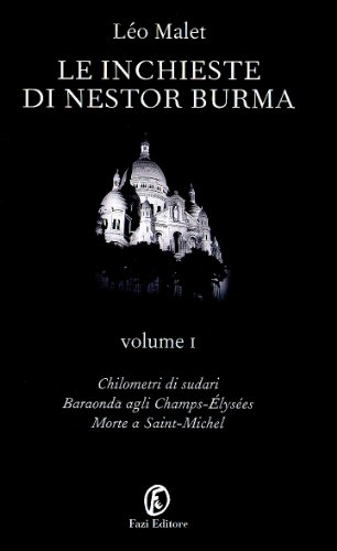 Le inchieste di Nestor Burma: Chilometri di sudari-Baraonda agli Champs-Elysées-Morte a Saint-Michel: Le inchieste di Nestor Burma. Volume 1 Le inchieste di Nestor Burma: Chilometri di sudari-Baraonda agli Champs-Elysées-Morte a Saint-Michel: Le inchieste di Nestor Burma. Volume 1