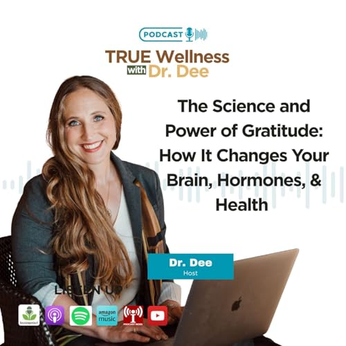 The Science and Power of Gratitude: How It Changes Your Brain, Hormones, & Health | Dr. Dee