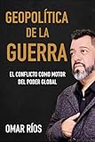 Geopolítica de la Guerra: El conflicto como motor del poder global