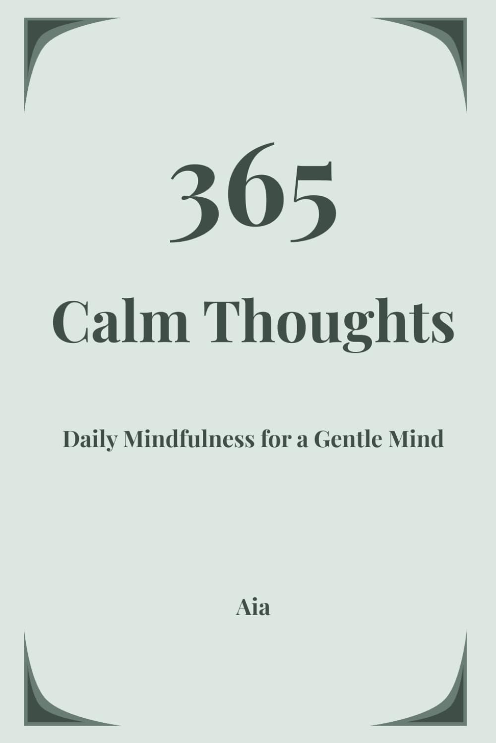 365 Calm Thoughts: Daily Mindfulness Affirmations for Overthinking, Anxiety Relief, Stress Reduction and Mental Clarity