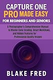  Capture One Pro Made Easy for Beginners and Seniors: A Photographer’s Comprehensive Manual to Master Color Grading, Smart Workflows, and Hidden Features ... Recording Guide Book 1) (English Edition)