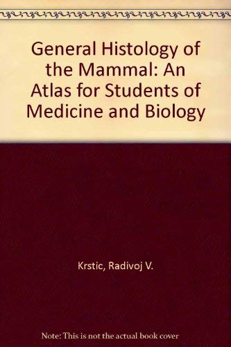 General Histology Of The Mammal: AN ATLAS FOR STUDENTS OF MEDICINE AND BIOLOGY