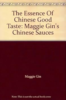 Paperback The Essence Of Chinese Good Taste: Maggie Gin's Chinese Sauces Book