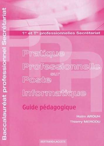 Pratique professionnelle sur poste informatique 1e et Tle professionnelles secrétariat: Guide pédagogique