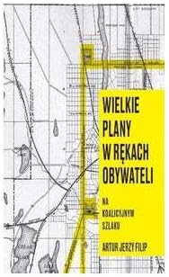 Wielkie plany w rÄkach obywateli - Artur J. Filip [KSIÄĹťKA]