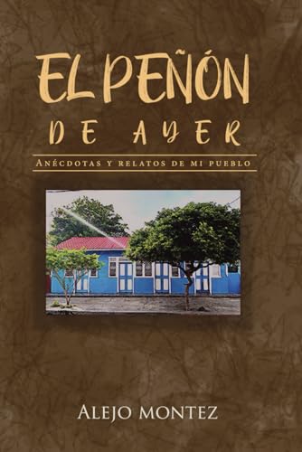  El Peñón de Ayer: Anécdotas y Relatos de mi Pueblo