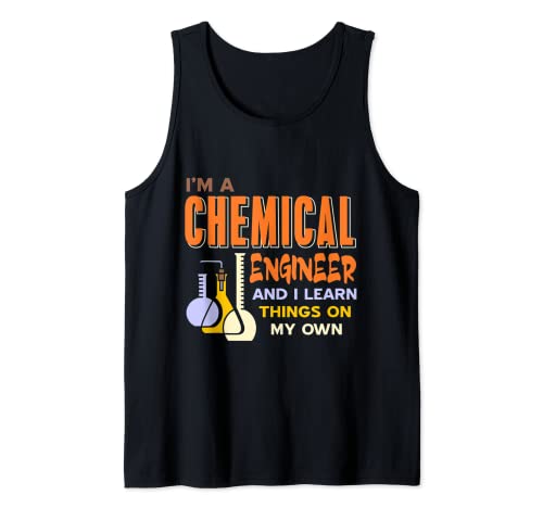 I'm A Chemical Engineer & I Learn Things My Own Gift Camiseta sin Mangas